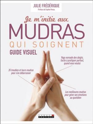 Je m'initie aux mudras qui soignent - Guide visuel (Broch&eacute;)