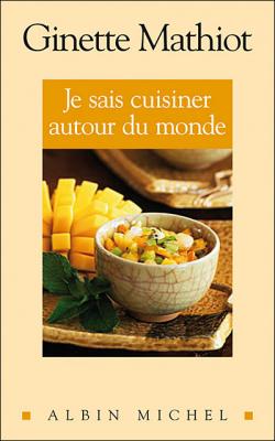 Je sais cuisiner autour du monde - 500 recettes - Ginette Mathiot - Albin Michel - Livre