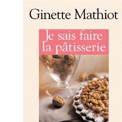 Je sais faire la p&acirc;tisserie : plus de 900 recettes de g&acirc;teaux, d'entremets, de confiserie