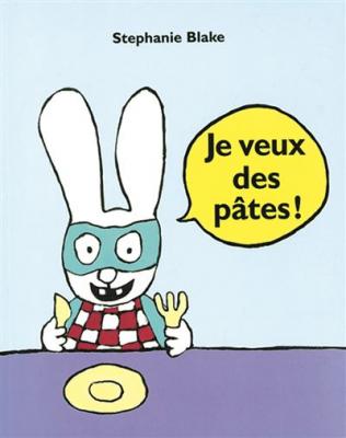Je veux des p&acirc;tes ! - Stephanie Blake - Ecole Des Loisirs - broch&eacute; - Album jeunesse d&egrave;s 3 ans