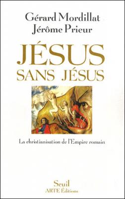 J&eacute;sus Sans J&eacute;sus - La Christianisation De L'empire Romain