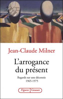 L'arrogance Du Pr&eacute;sent - Regards Sur Une D&eacute;cennie : 1965-1975