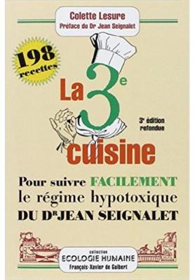 La Troisi&egrave;me Cuisine - 198 Recettes Pour Suivre Le R&eacute;gime Hypotoxique Du Docteur Jean Seignalet