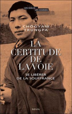 La Certitude de la Voie: Se lib&eacute;rer de la souffrance
