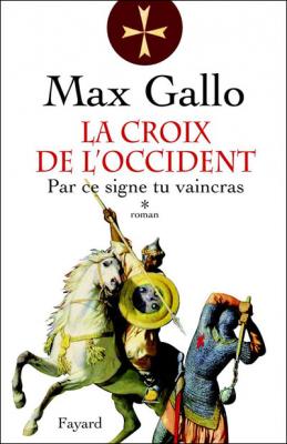 La Croix de l'Occident, tome 1: Par ce signe, tu vaincras