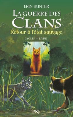 La guerre des Clans, cycle I - tome 01 : Retour &agrave; l'&eacute;tat sauvage (01)