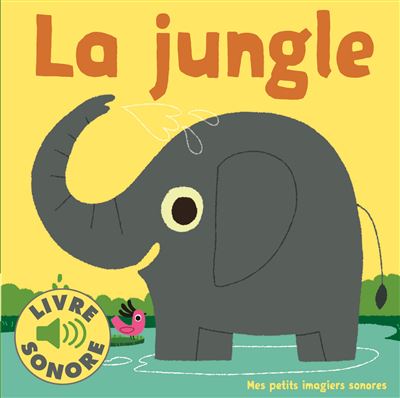 La Jungle &bull; 6 Sons &agrave; &Eacute;couter, 6 Images &agrave; Regarder &bull; Livre Sonore d&egrave;s 1 an