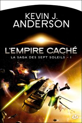 La Saga des Sept Soleils, Tome 1 : L'Empire cach&eacute; (Poche)