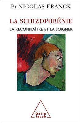 La Schizophr&eacute;nie: La reconna&icirc;tre et la soigner