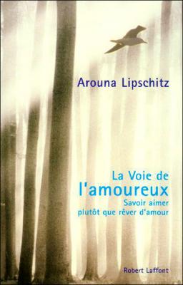 La Voie De L'amoureux - Savoir Aimer Plut&ocirc;t Que R&ecirc;ver D'amour