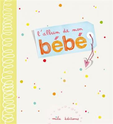 [MILA EDITIONS] L'album de mon b&eacute;b&eacute; 