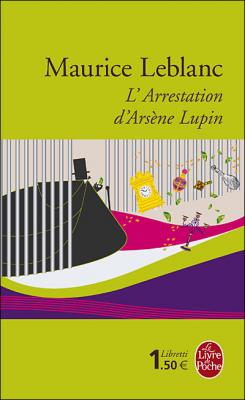 L'arrestation d'Ars&egrave;ne Lupin. suivi de Ars&egrave;ne Lupi