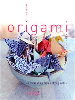 [SOLAR] L'art De L'origami - 35 Cr&eacute;ations Simples Et Originales
