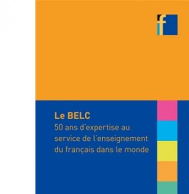 Le Belc - 50 Ans D'expertise Au Service De L'enseignement Du Fran&ccedil;ais Dans Le Monde