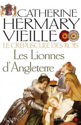 Le Cr&eacute;puscule Des Rois Tome 3 - Les Lionnes D'angleterre