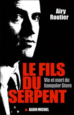 Le Fils Du Serpent - Vie Et Mort Du Banquier Stern