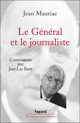 Le G&eacute;n&eacute;ral et le journaliste: Conversations avec Jean-Luc Barr&eacute;