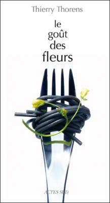 Le Go&ucirc;t des fleurs - Thierry Thorens - Actes sud - broch&eacute; - Guide