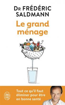 Le grand m&eacute;nage: Tout ce qu'il faut &eacute;liminer pour &ecirc;tre en bonne sant&eacute;