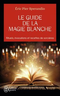 Le Guide De La Magie Blanche - Recettes De Sorci&egrave;res