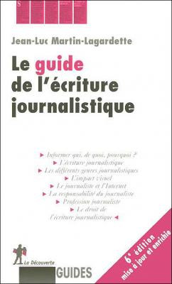 Le guide de l'&eacute;criture journalistique