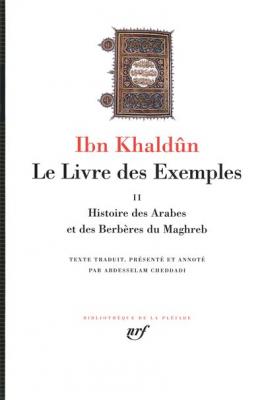 Le Livre Des Exemples - Tome 2, Histoire Des Arabes Et Des Berb&egrave;res Du Maghreb
