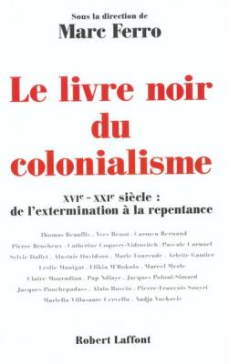 Le livre noir du colonialisme XVIe-XXIe si&egrave;cle, de l'extermination &agrave; la repentance