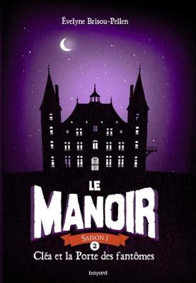 Le manoir saison 1, Tome 02 - Cl&eacute;a et la porte des fant&ocirc;mes (Poche)