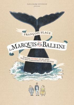 Le Marquis De La Baleine - Com&eacute;die Tragique En Six Actes Pour Trois Personnages Et Une Baleine