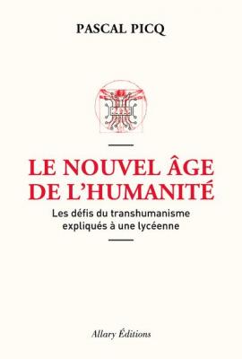 Le Nouvel &acirc;ge de l'humanit&eacute;. Les d&eacute;fis du transhumanisme expliqu&eacute;s &agrave; une lyc&eacute;enne