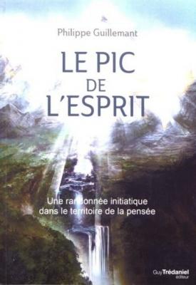Le pic de l'esprit - Une randonn&eacute;e initiatique dans le territoire de la pens&eacute;e