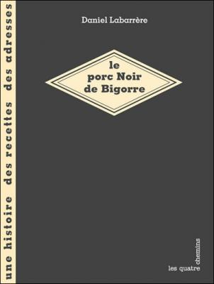 Le porc noir de Bigorre - Piere-Brice Lebrun - Quatre Chemins Eds Les - broch&eacute; - Guide