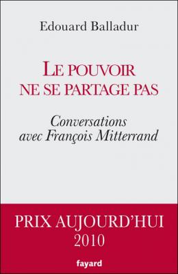 Le Pouvoir Ne Se Partage Pas - Conversations Avec Fran&ccedil;ois Mitterrand
