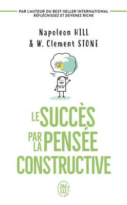 Le succ&egrave;s par la pens&eacute;e constructive (Poche)