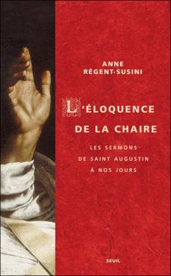 L'&eacute;loquence De La Chaire - Les Sermons De Saint Augustin &Agrave; Nos Jours