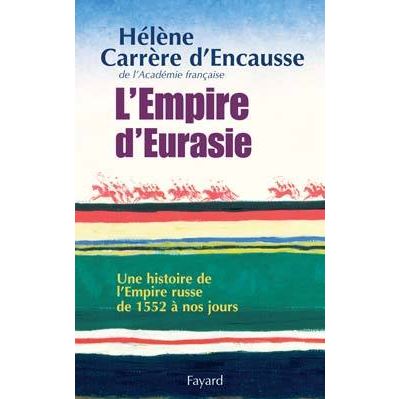 L'Empire d'Eurasie: Une histoire de l'Empire Russe de 1552 &agrave; nos jours