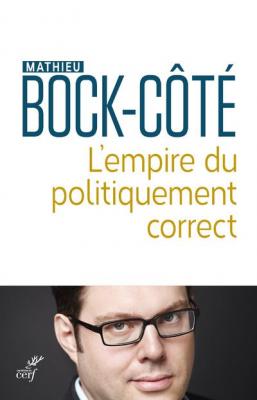 L'empire Du Politiquement Correct - Essai Sur La Responsabilit&eacute; Politico-M&eacute;diatique