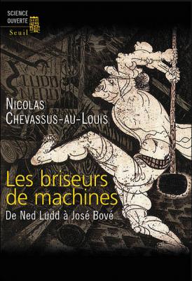 Les Briseurs de machines. De Ned Ludd &agrave; Jos&eacute; Bov&eacute;
