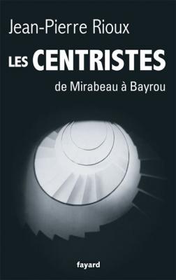 Les Centristes - De Mirabeau &Agrave; Bayrou