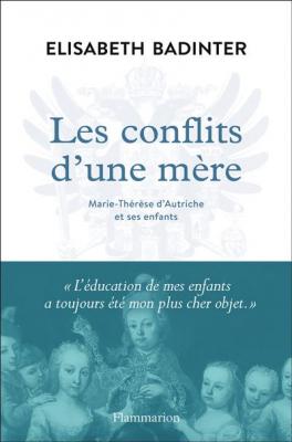Les Conflits D'une M&egrave;re - Marie-Th&eacute;r&egrave;se D'autriche Et Ses Enfants