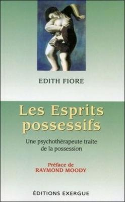 Les Esprits Possessifs - Une Psychoth&eacute;rapeute Traite De La Possession