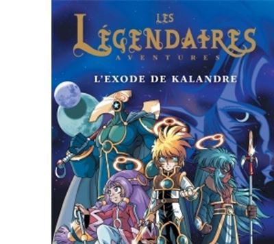 Les l&eacute;gendaires aventures - l'exode de Kalandre (roman)