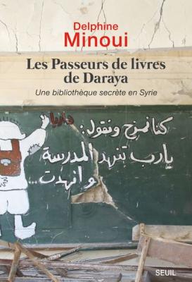 Les Passeurs De Livres De Daraya - Une Biblioth&egrave;que Secr&egrave;te En Syrie