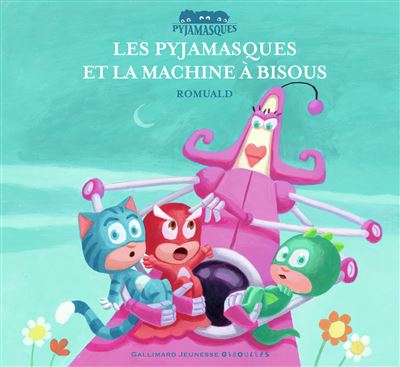 Les Pyjamasques Tome 10 - Les Pyjamasques Et La Machine &Agrave; Bisous