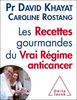 Les Recettes gourmandes du vrai r&eacute;gime anticancer