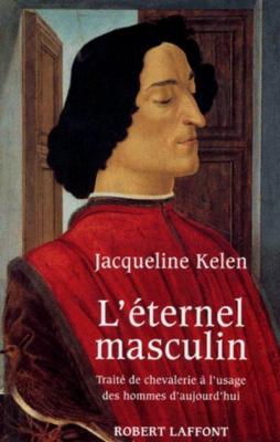 L'&eacute;ternel Masculin - Trait&eacute; De Chevalerie &Agrave; L'usage Des Hommes D'aujourd'hui