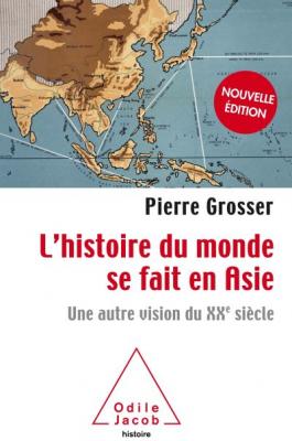L'histoire Du Monde Se Fait En Asie - Une Autre Vision Du Xxe Si&egrave;cle