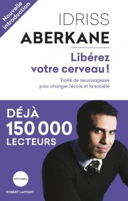 Lib&eacute;rez Votre Cerveau ! - Trait&eacute; De Neurosagesse Pour Changer L'&eacute;cole Et La Soci&eacute;t&eacute;