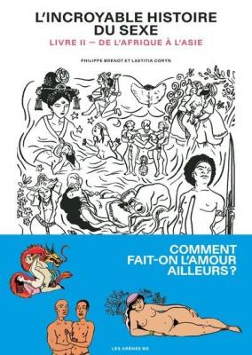 [EDITIONS LES ARENES] L'Incroyable Histoire du sexe - livre 2 de l'Afrique &agrave; l'Asie (BD)