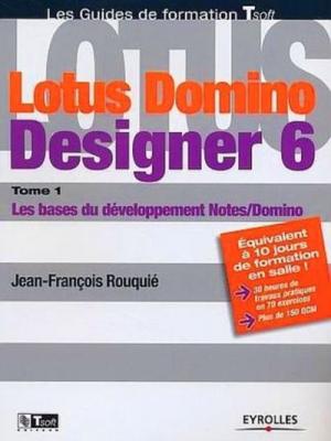 Lotus Domino Designer 6, tome 1 : Les bases du d&eacute;veloppement Notes/Domino